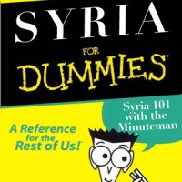 Syria for Dummies: A Primer for One of the World’s Bloodiest Conflicts